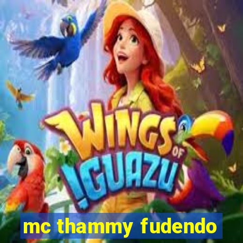 mc thammy fudendo